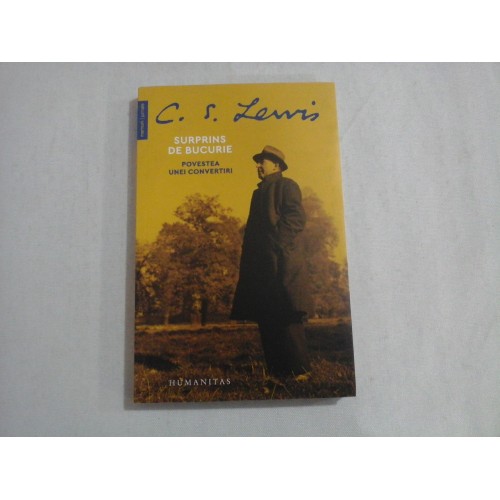 SURPRINS DE BUCURIE - POVESTEA UNEI CONVERTIRI - C. S. LEWIS SURPRINS DE BUCURIE - POVESTEA UNEI CONVERTIRI - C. S. LEWIS